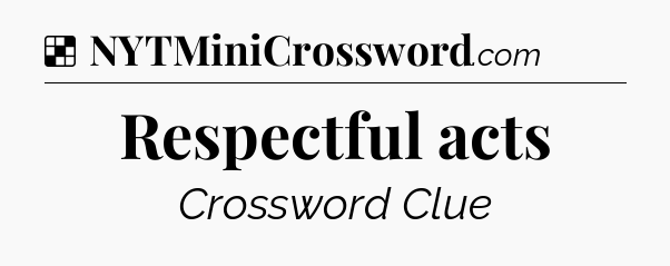 Solution: Respectful acts - NYT Crossword
