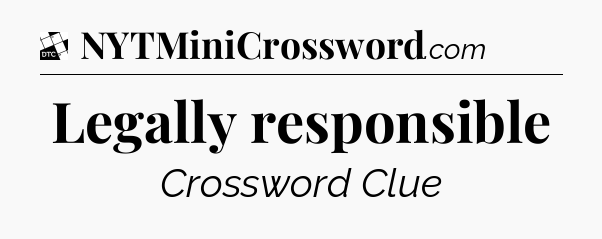 Legally responsible - Daily Themed Classic Crossword