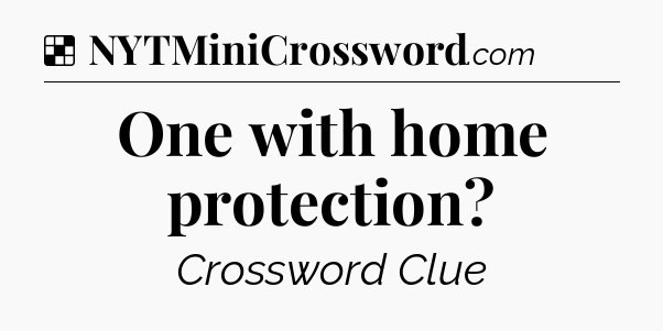 Solution: One with home protection - NYT Crossword