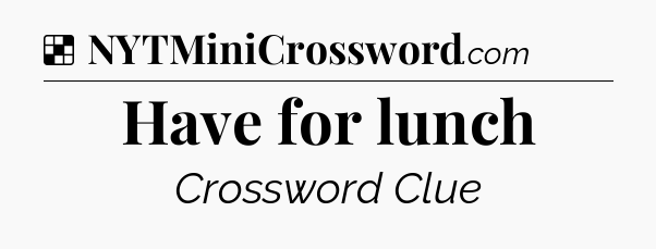 Solution: Have for lunch - NYT Crossword