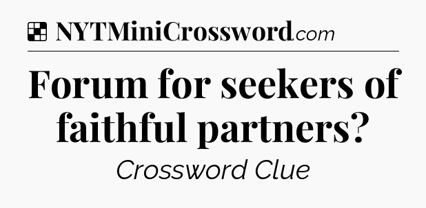 Solution: Forum for seekers of faithful partners - NYT Crossword