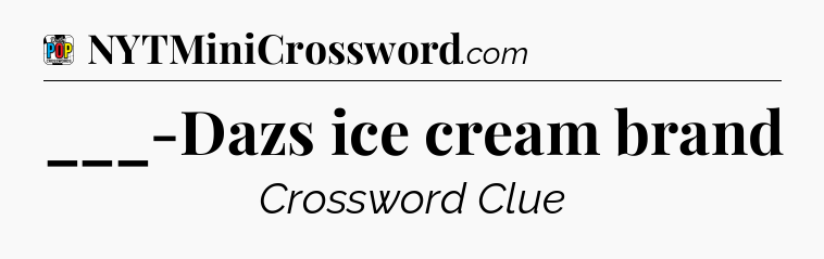 ___-Dazs ice cream brand Crossword Clue