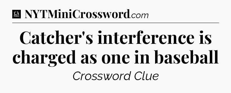 Catcher's interference is charged as one in baseball - LA Times Crossword