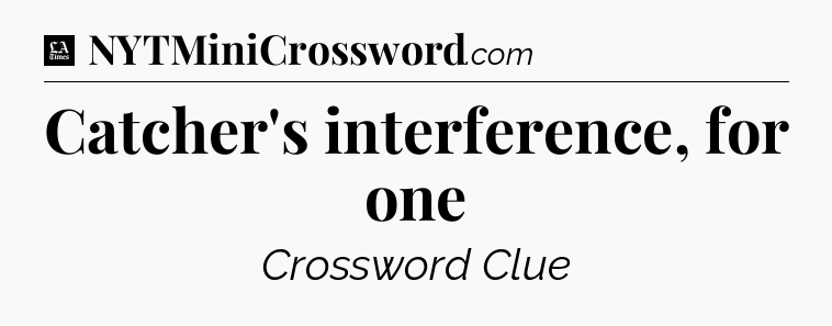Catcher's interference, for one - LA Times Crossword