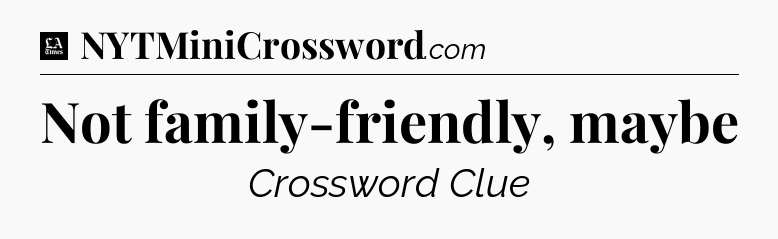 Not family-friendly, maybe - LA Times Crossword