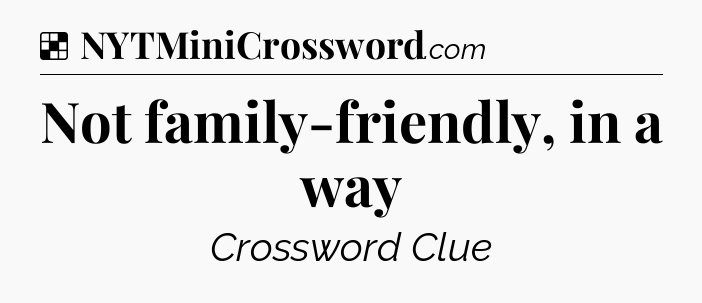 Solution: Not family-friendly, in a way - NYT Crossword