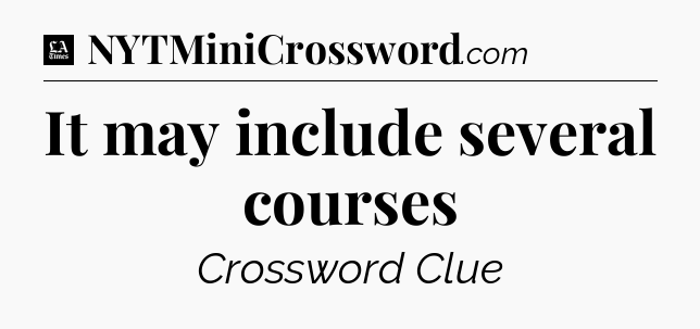 It may include several courses - LA Times Crossword