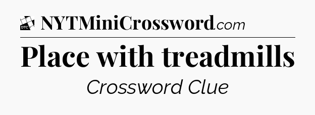 Place with treadmills - Daily Themed Classic Crossword