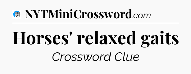 Horses' relaxed gaits Crossword Clue