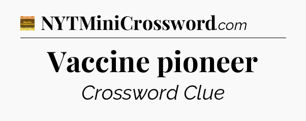 Vaccine pioneer - Eugene Sheffer Crossword