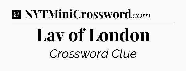 Lav of London - LA Times Crossword