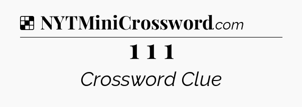 Solution: 1 1 1 - NYT Crossword