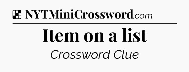 Solution: Item on a list - NYT Crossword