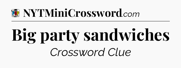Big party sandwiches Crossword Clue
