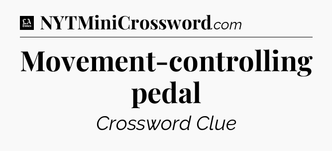 Movement-controlling pedal - LA Times Crossword