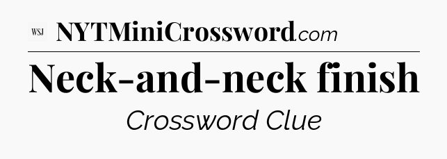 Neck-and-neck finish - WSJ Crossword