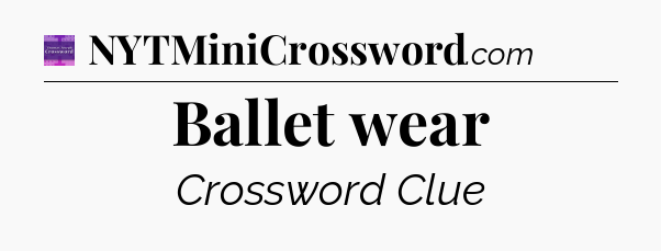 Ballet wear - Thomas Joseph Crossword