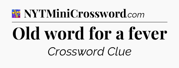 Old word for a fever Codycross