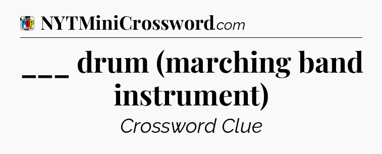 ___ drum (marching band instrument) Crossword Clue