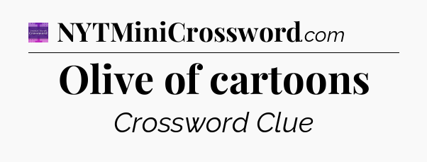Olive of cartoons - Thomas Joseph Crossword