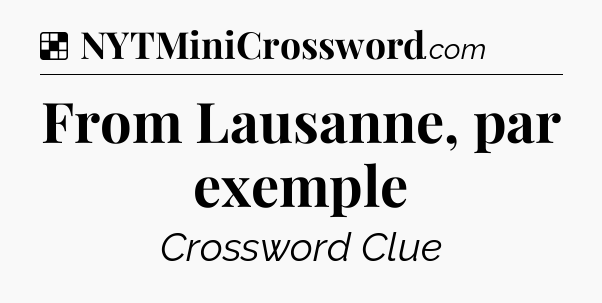 Solution: From Lausanne, par exemple - NYT Crossword