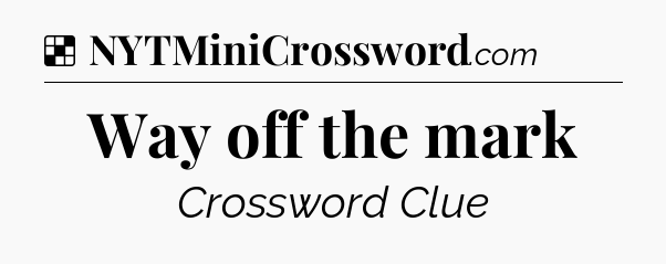 Solution: Way off the mark - NYT Crossword