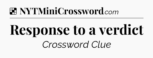 Solution: Response to a verdict - NYT Crossword