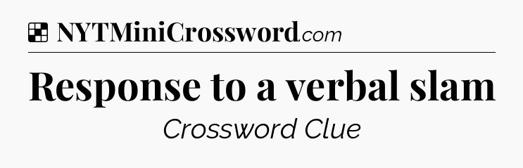 Solution: Response to a verbal slam - NYT Crossword