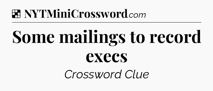 Solution: Some mailings to record execs - NYT Crossword