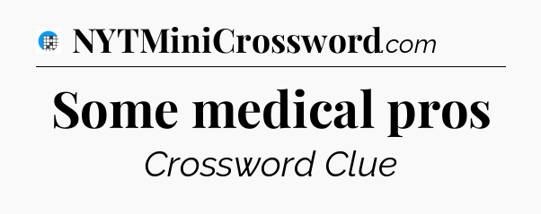 Some medical pros Crossword Clue