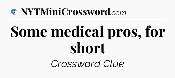 Some medical pros, for short Crossword Clue