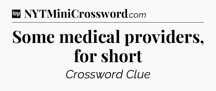 Some medical providers, for short Crossword Clue