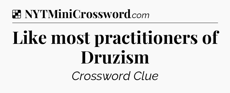 Solution: Like most practitioners of Druzism - NYT Crossword