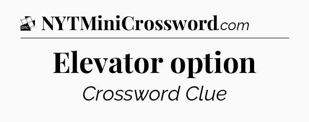 Elevator option - Daily Themed Classic Crossword