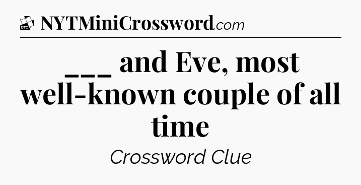 ___ and Eve, most well-known couple of all time - Daily Themed Classic Crossword