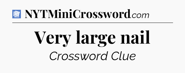 Very large nail Puzzle Page Crossword Clue