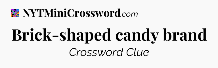 Brick-shaped candy brand Crossword Clue
