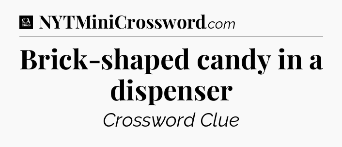 Brick-shaped candy in a dispenser - LA Times Crossword