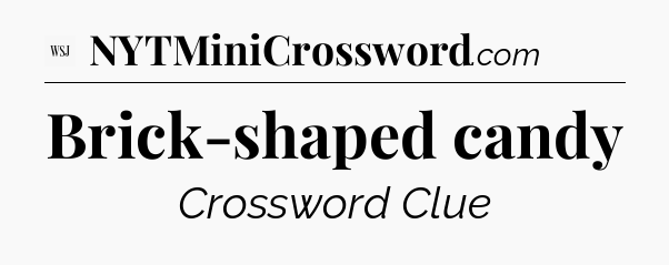 Brick-shaped candy - WSJ Crossword