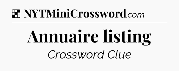 Solution: Annuaire listing - NYT Crossword