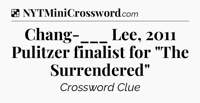 Solution: Chang-___ Lee, 2011 Pulitzer finalist for 