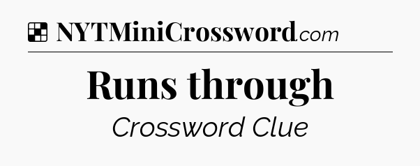 Solution: Runs through - NYT Crossword