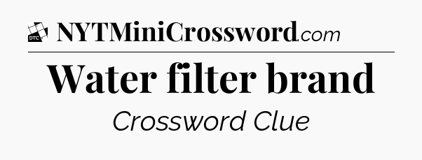 Water filter brand - Daily Themed Classic Crossword