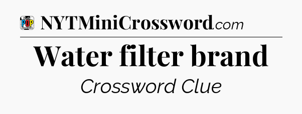 Water filter brand Crossword Clue