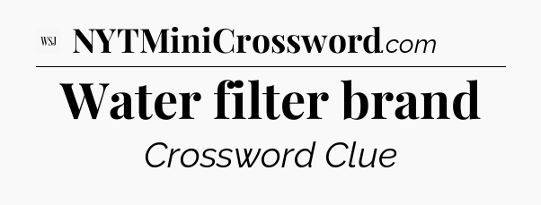 Water filter brand - WSJ Crossword