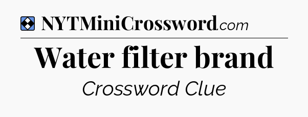 Solution: Water filter brand - NYT Mini Crossword