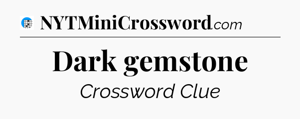 Dark gemstone Crossword Clue