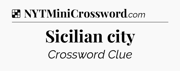 Solution: Sicilian city - NYT Crossword