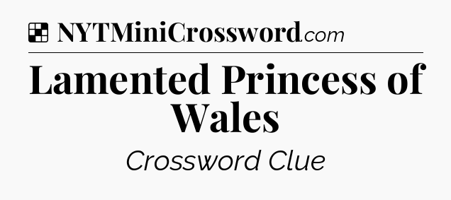 Solution: Lamented Princess of Wales - NYT Crossword