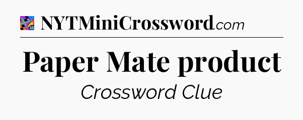 Paper Mate product Crossword Clue